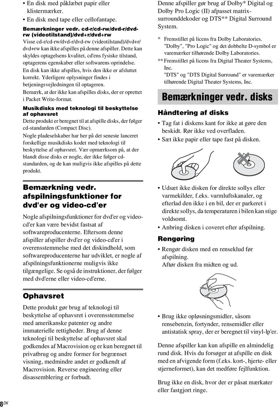 Dette kan skyldes optagelsens kvalitet, cd'ens fysiske tilstand, optagerens egenskaber eller softwarens oprindelse. En disk kan ikke afspilles, hvis den ikke er afsluttet korrekt.