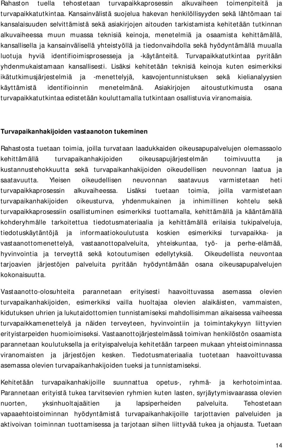 keinoja, menetelmiä ja osaamista kehittämällä, kansallisella ja kansainvälisellä yhteistyöllä ja tiedonvaihdolla sekä hyödyntämällä muualla luotuja hyviä identifioimisprosesseja ja -käytänteitä.