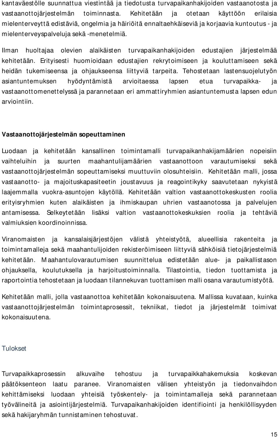 Ilman huoltajaa olevien alaikäisten turvapaikanhakijoiden edustajien järjestelmää kehitetään.