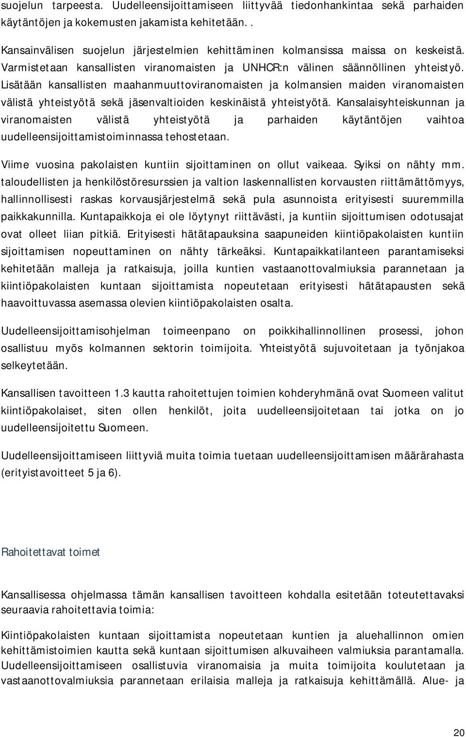 Lisätään kansallisten maahanmuuttoviranomaisten ja kolmansien maiden viranomaisten välistä yhteistyötä sekä jäsenvaltioiden keskinäistä yhteistyötä.