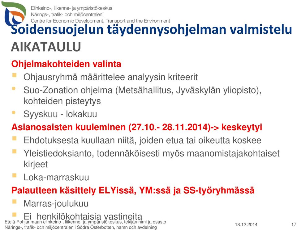 2014)-> keskeytyi Ehdotuksesta kuullaan niitä, joiden etua tai oikeutta koskee Yleistiedoksianto, todennäköisesti myös maanomistajakohtaiset kirjeet Loka-marraskuu Palautteen