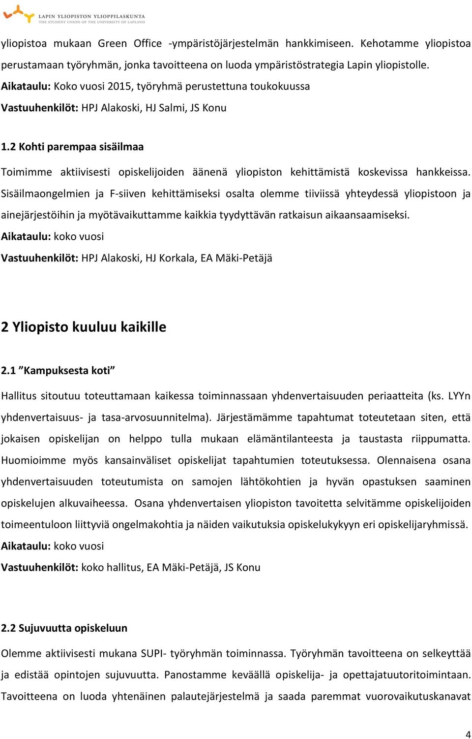 2 Kohti parempaa sisäilmaa Toimimme aktiivisesti opiskelijoiden äänenä yliopiston kehittämistä koskevissa hankkeissa.