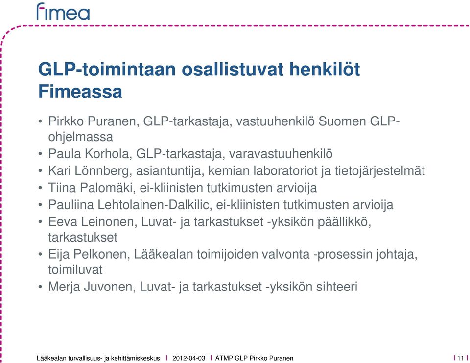 Lehtolainen-Dalkilic, ei-kliinisten tutkimusten arvioija Eeva Leinonen, Luvat- ja tarkastukset -yksikön päällikkö, tarkastukset Eija Pelkonen, Lääkealan