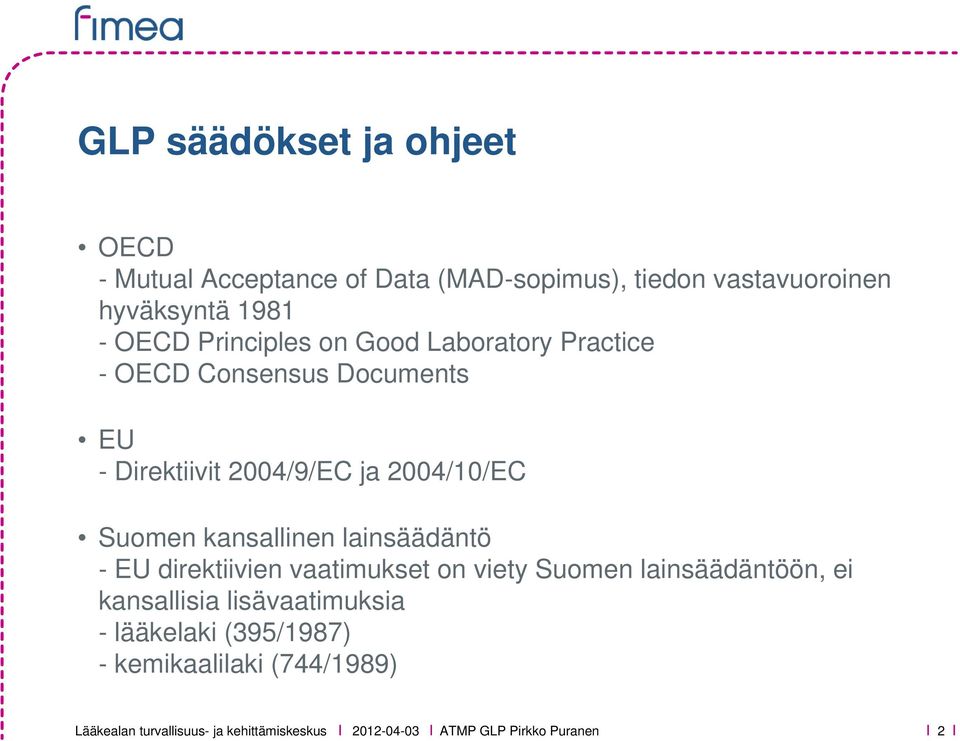 kansallinen lainsäädäntö - EU direktiivien vaatimukset on viety Suomen lainsäädäntöön, ei kansallisia lisävaatimuksia -