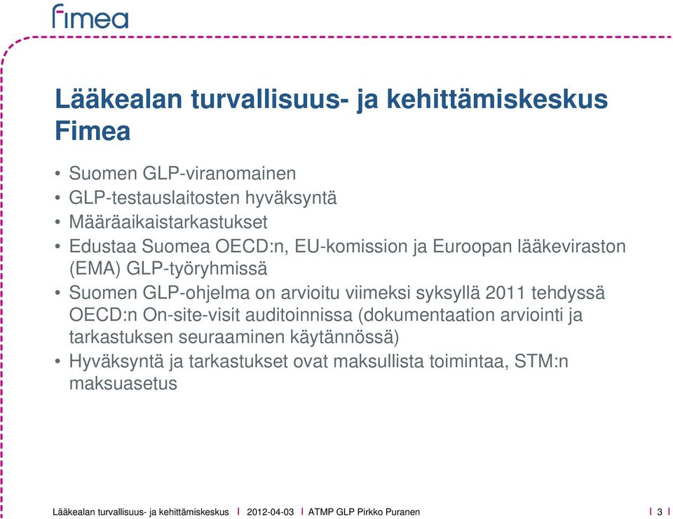 2011 tehdyssä OECD:n On-site-visit auditoinnissa (dokumentaation arviointi ja tarkastuksen seuraaminen käytännössä) Hyväksyntä ja