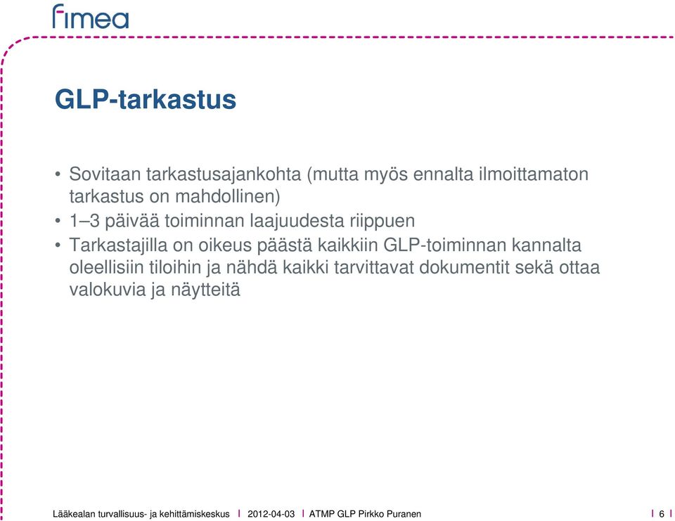 GLP-toiminnan kannalta oleellisiin tiloihin ja nähdä kaikki tarvittavat dokumentit sekä ottaa