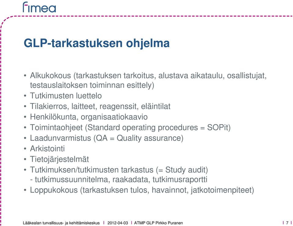 Laadunvarmistus (QA = Quality assurance) Arkistointi Tietojärjestelmät Tutkimuksen/tutkimusten tarkastus (= Study audit) - tutkimussuunnitelma,