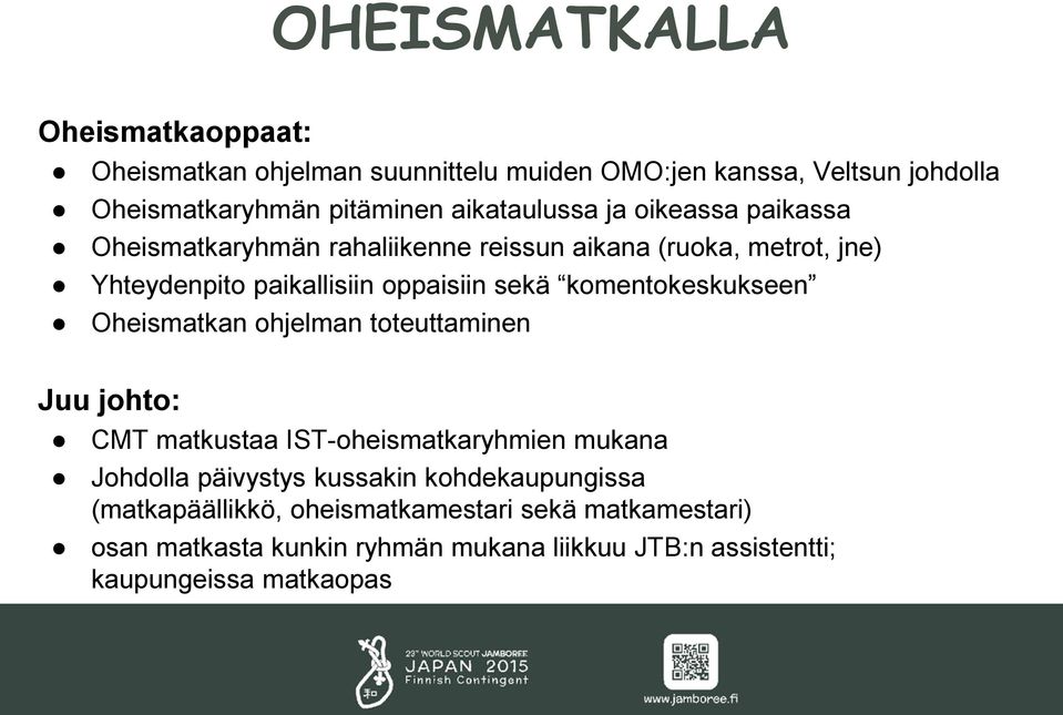 komentokeskukseen Oheismatkan ohjelman toteuttaminen Juu johto: CMT matkustaa IST-oheismatkaryhmien mukana Johdolla päivystys kussakin