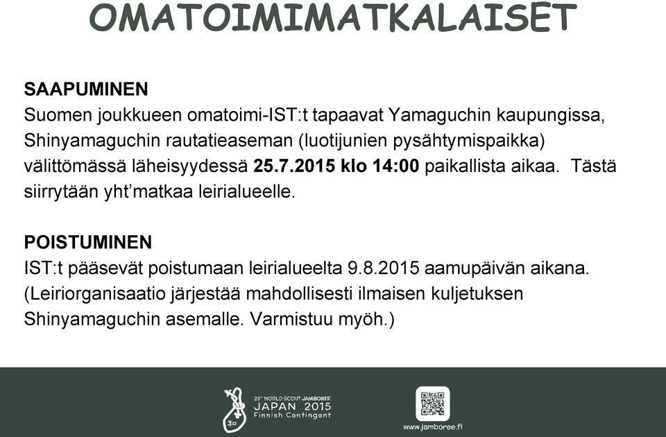 Tästä siirrytään yht matkaa leirialueelle. POISTUMINEN IST:t pääsevät poistumaan leirialueelta 9.8.