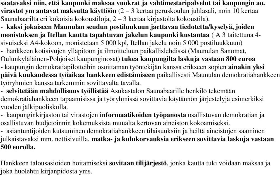 - kaksi jokaiseen Maunulan seudun postiluukuun jaettavaa tiedotetta/kyselyä, joiden monistuksen ja Itellan kautta tapahtuvan jakelun kaupunki kustantaa ( A 3 taitettuna 4- sivuiseksi A4-kokoon,