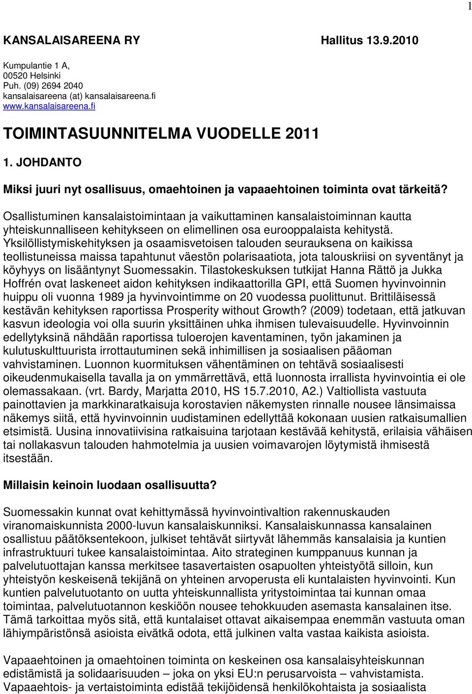 Osallistuminen kansalaistoimintaan ja vaikuttaminen kansalaistoiminnan kautta yhteiskunnalliseen kehitykseen on elimellinen osa eurooppalaista kehitystä.