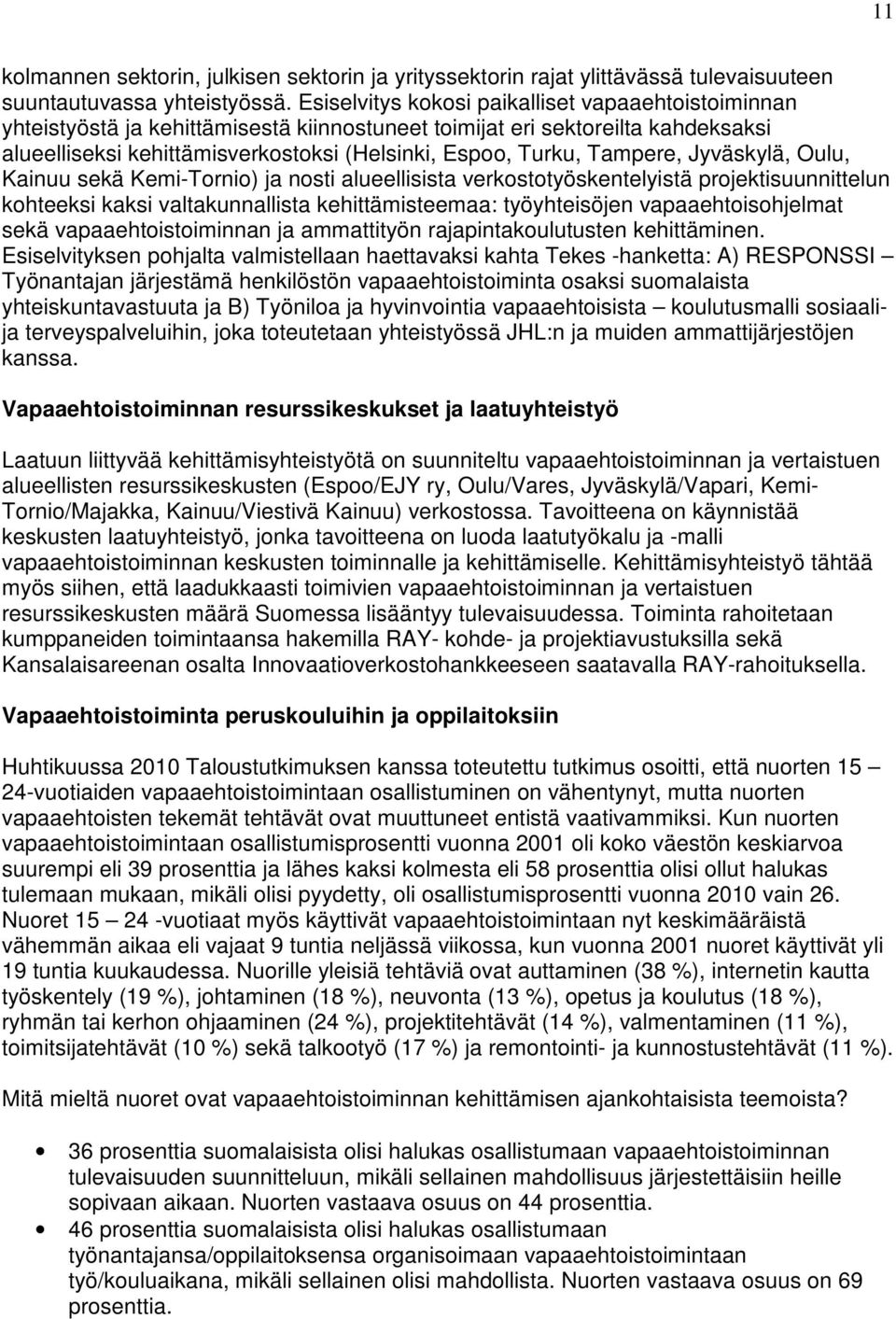 Tampere, Jyväskylä, Oulu, Kainuu sekä Kemi-Tornio) ja nosti alueellisista verkostotyöskentelyistä projektisuunnittelun kohteeksi kaksi valtakunnallista kehittämisteemaa: työyhteisöjen