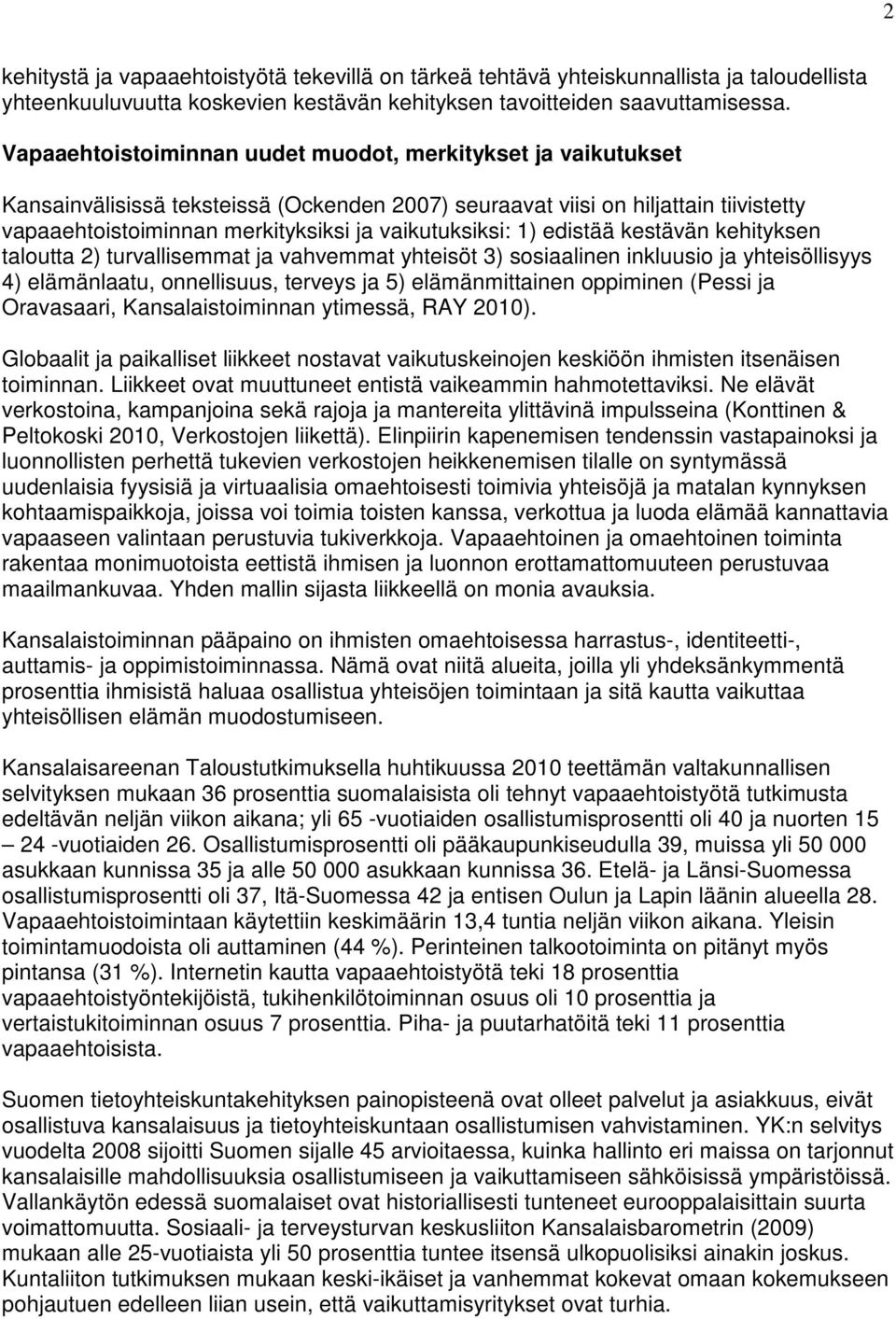 vaikutuksiksi: 1) edistää kestävän kehityksen taloutta 2) turvallisemmat ja vahvemmat yhteisöt 3) sosiaalinen inkluusio ja yhteisöllisyys 4) elämänlaatu, onnellisuus, terveys ja 5) elämänmittainen