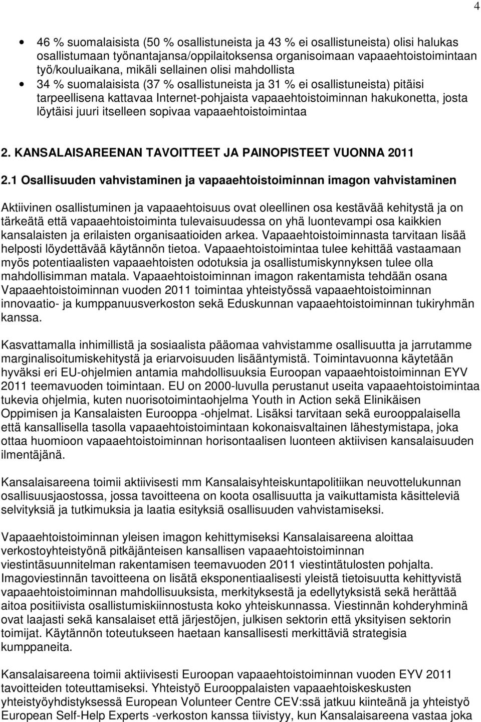 itselleen sopivaa vapaaehtoistoimintaa 2. KANSALAISAREENAN TAVOITTEET JA PAINOPISTEET VUONNA 2011 2.