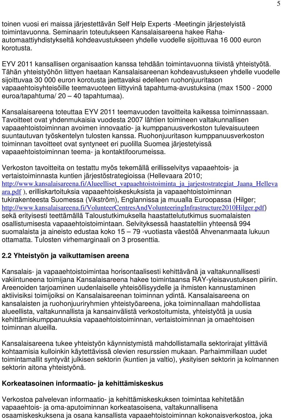 EYV 2011 kansallisen organisaation kanssa tehdään toimintavuonna tiivistä yhteistyötä.