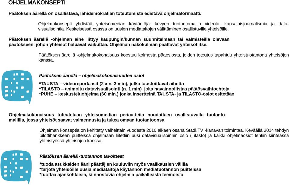 Keskeisessä osassa on uusien mediataitojen välittäminen osallistuville yhteisöille.