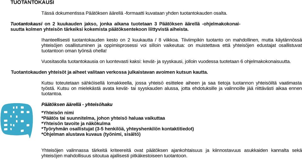 Ihanteellisesti tuotantokauden kesto on 2 kuukautta / 8 viikkoa.