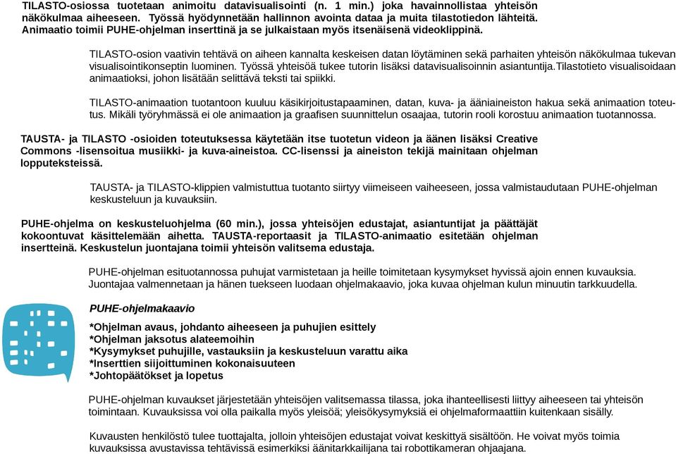 TILASTO-osion vaativin tehtävä on aiheen kannalta keskeisen datan löytäminen sekä parhaiten yhteisön näkökulmaa tukevan visualisointikonseptin luominen.