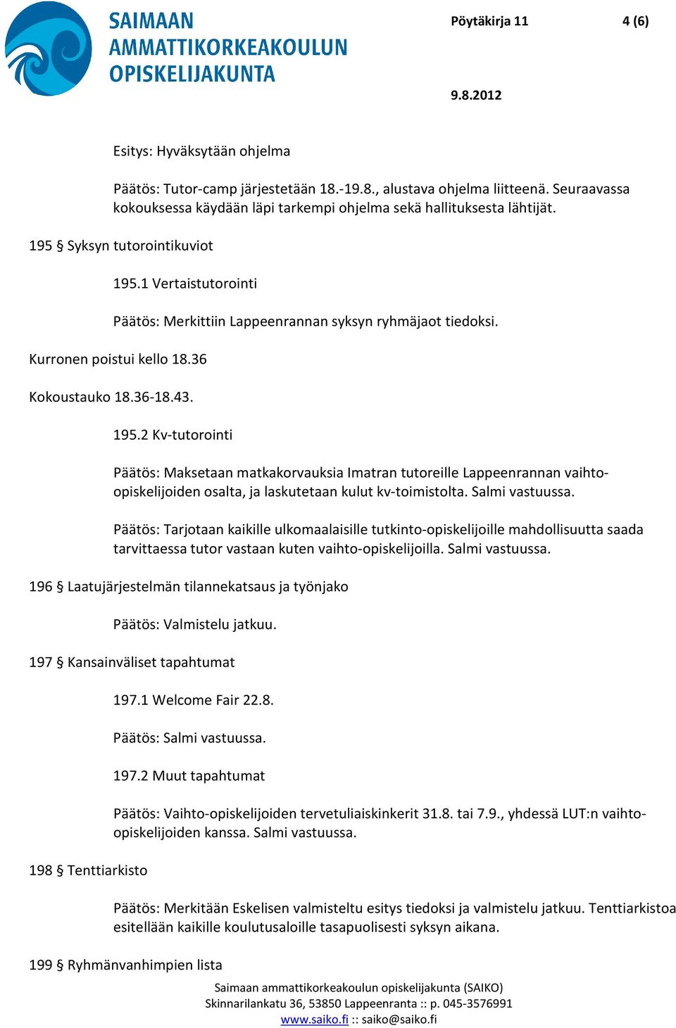 Kurronen poistui kello 18.36 Kokoustauko 18.36-18.43. 195.