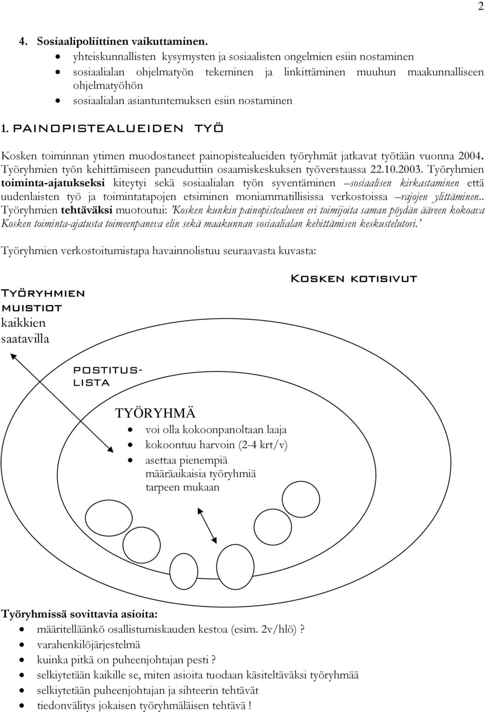 nostaminen 1. PAINOPISTEALUEIDEN TYÖ Kosken toiminnan ytimen muodostaneet painopistealueiden työryhmät jatkavat työtään vuonna 2004.