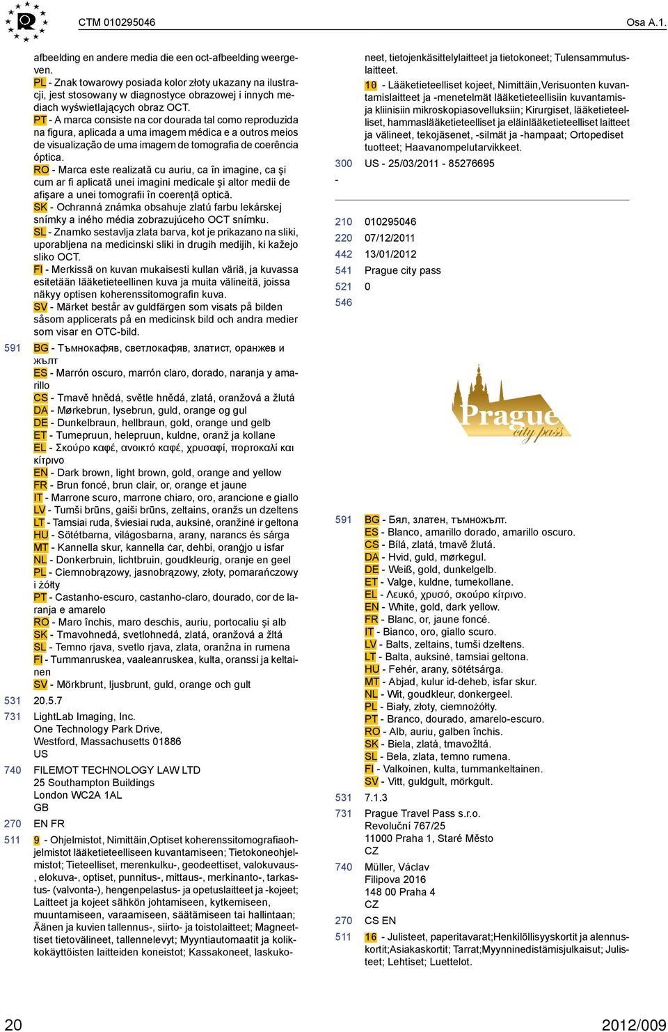 PT - A marca consiste na cor dourada tal como reproduzida na figura, aplicada a uma imagem médica e a outros meios de visualização de uma imagem de tomografia de coerência óptica.