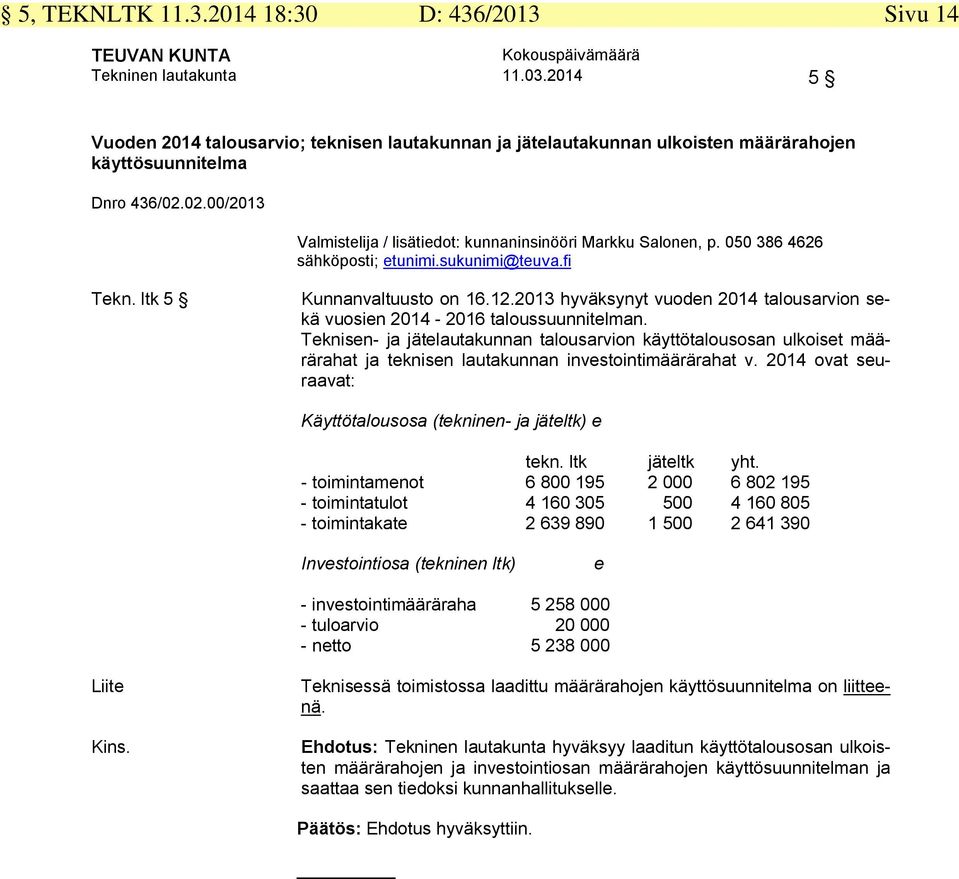 2013 hyväksynyt vuoden 2014 talousarvion sekä vuosien 2014-2016 taloussuunnitelman.