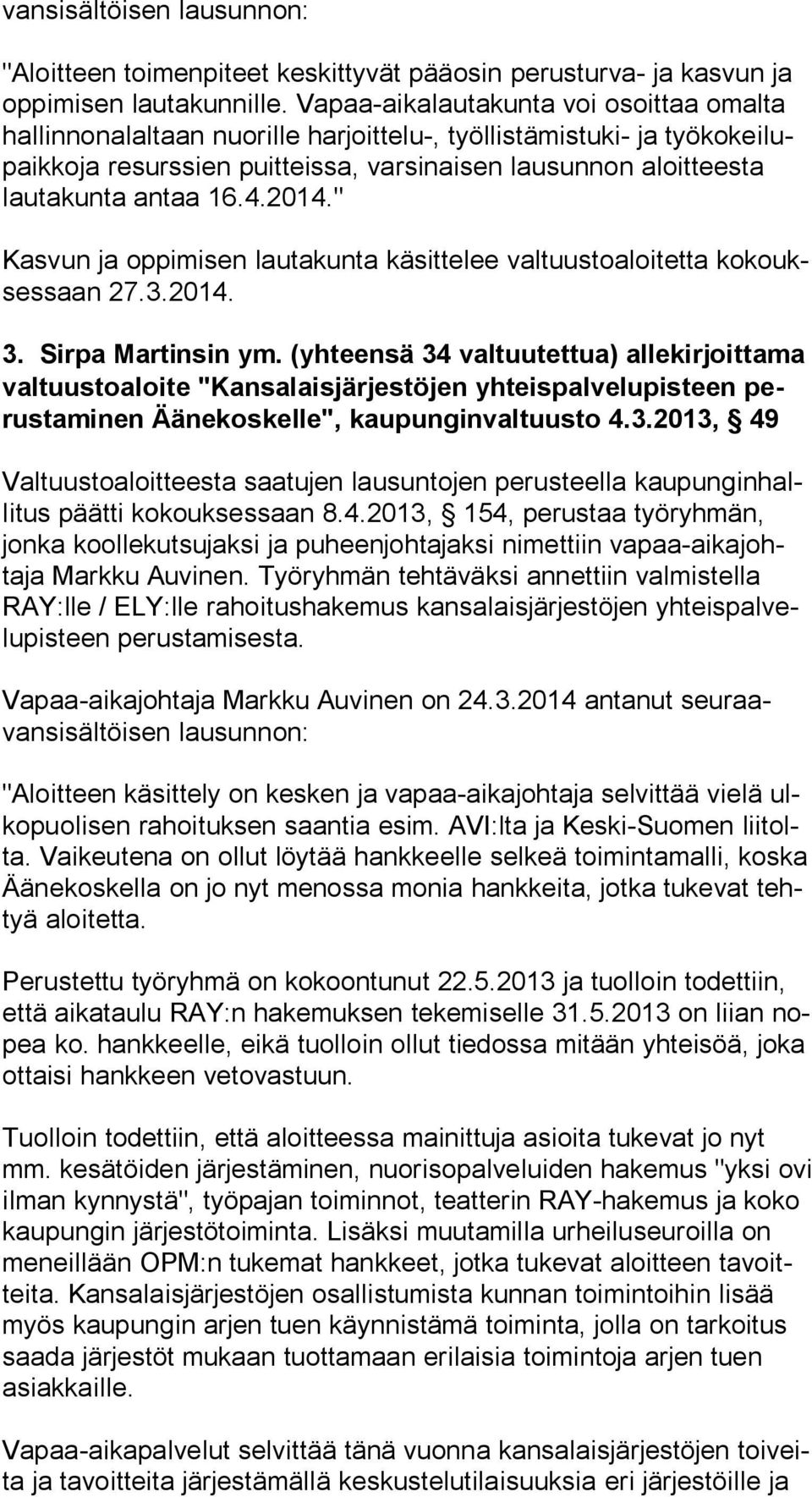 4.2014." Kasvun ja oppimisen lautakunta käsittelee valtuustoaloitetta kokouksessaan 27.3.2014. 3. Sirpa Martinsin ym.