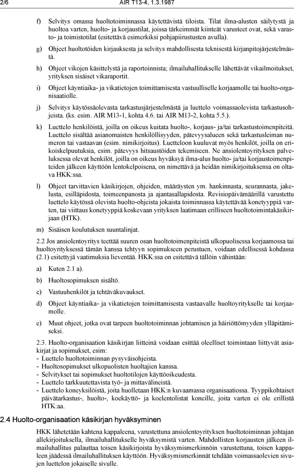 g) Ohjeet huoltotöiden kirjauksesta ja selvitys mahdollisesta teknisestä kirjanpitojärjestelmästä.