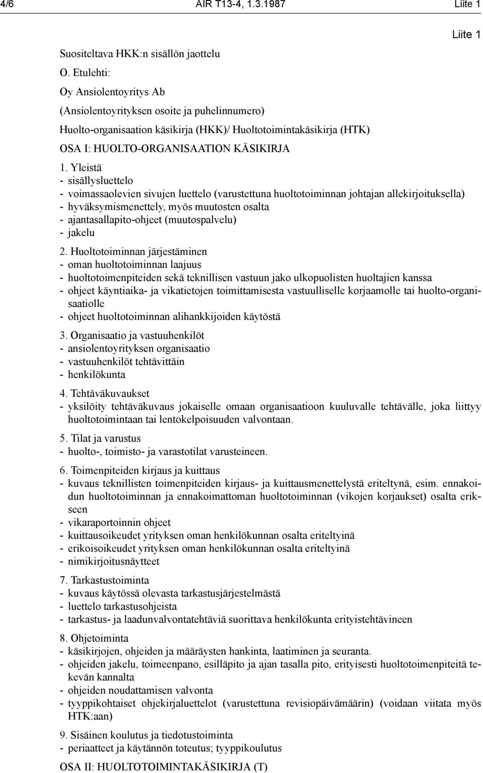 Yleistä - sisällysluettelo - voimassaolevien sivujen luettelo (varustettuna huoltotoiminnan johtajan allekirjoituksella) - hyväksymismenettely, myös muutosten osalta - ajantasallapito-ohjeet