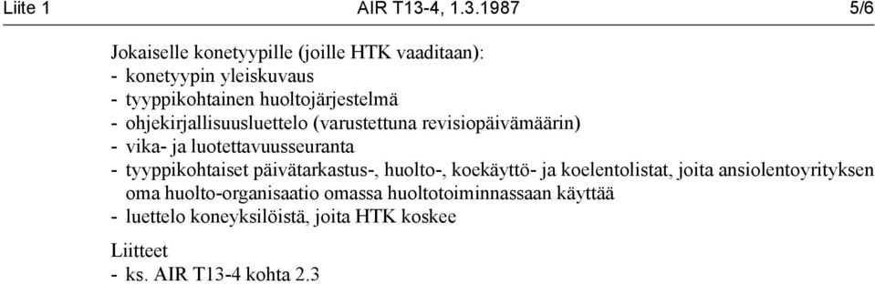 1987 5/6 Jokaiselle konetyypille (joille HTK vaaditaan): - konetyypin yleiskuvaus - tyyppikohtainen huoltojärjestelmä