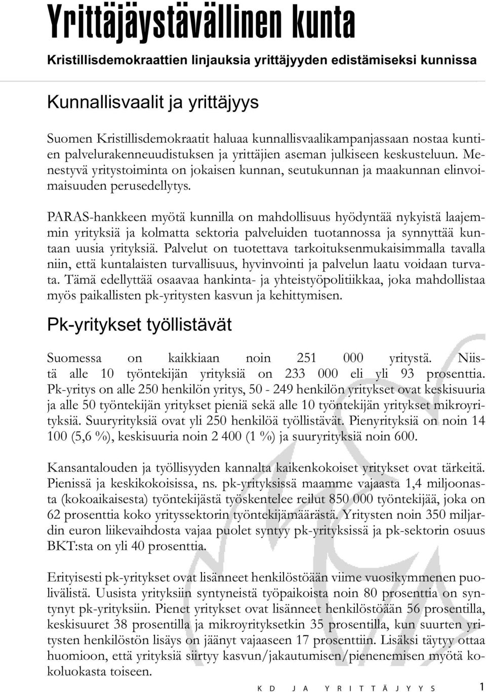 PARAS-hankkeen myötä kunnilla on mahdollisuus hyödyntää nykyistä laajemmin yrityksiä ja kolmatta sektoria palveluiden tuotannossa ja synnyttää kuntaan uusia yrityksiä.