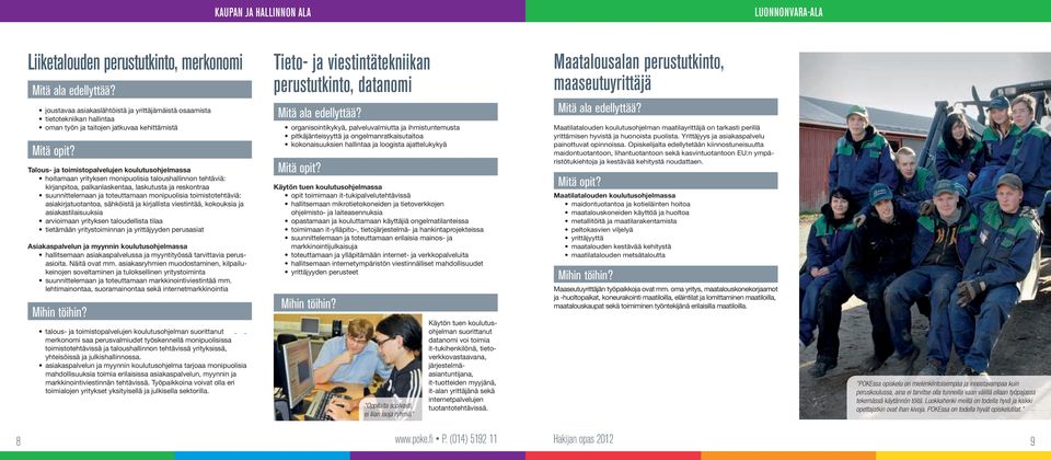 toteuttamaan monipuolisia toimistotehtäviä: asiakirjatuotantoa, sähköistä ja kirjallista viestintää, kokouksia ja asiakastilaisuuksia arvioimaan yrityksen taloudellista tilaa tietämään