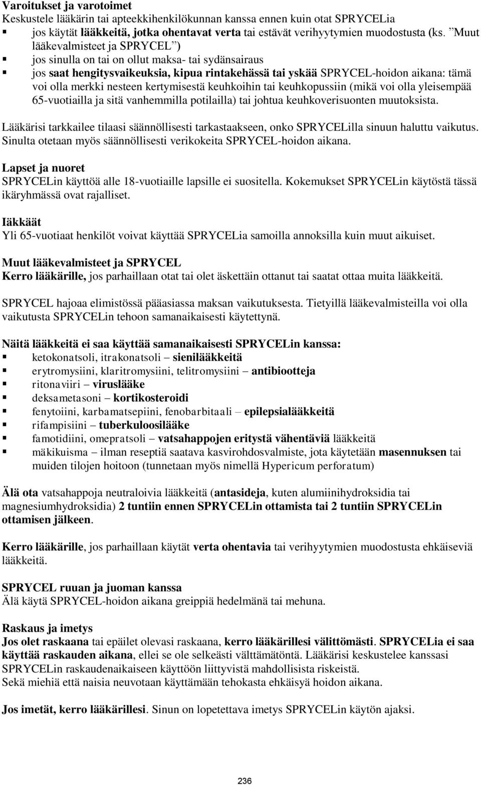 kertymisestä keuhkoihin tai keuhkopussiin (mikä voi olla yleisempää 65-vuotiailla ja sitä vanhemmilla potilailla) tai johtua keuhkoverisuonten muutoksista.