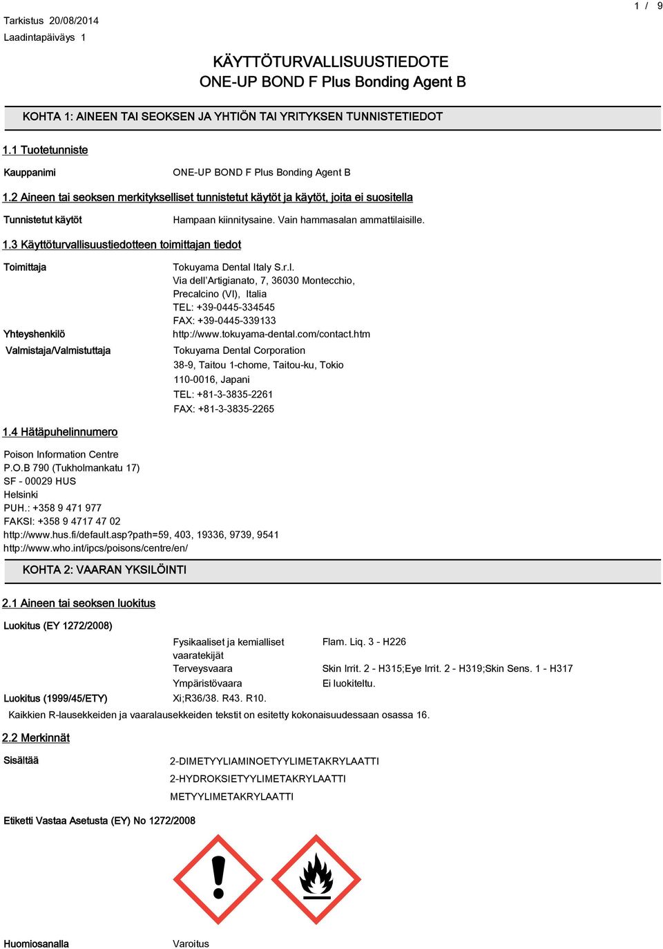 3 Käyttöturvallisuustiedotteen toimittajan tiedot Toimittaja Yhteyshenkilö ValmistajaValmistuttaja Tokuyama Dental Italy S.r.l. Via dell Artigianato, 7, 36030 Montecchio, Precalcino (Ⅵ), Italia TEL: +3-0445-334545 FAX: +3-0445-33133 http:www.