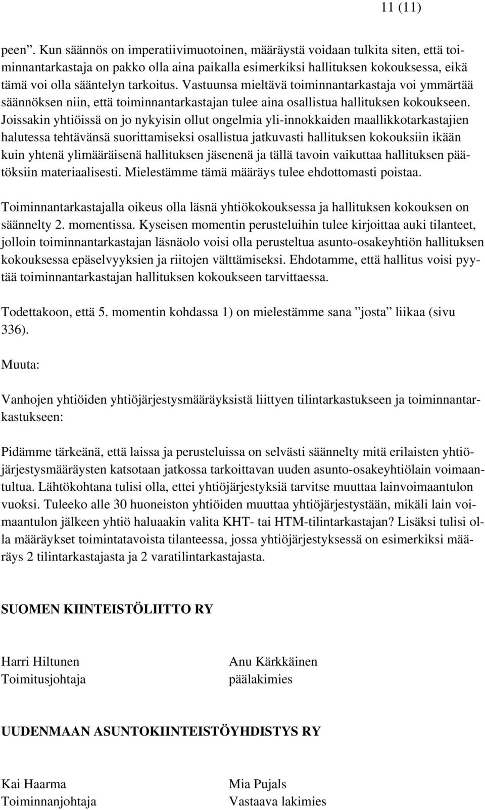 Vastuunsa mieltävä toiminnantarkastaja voi ymmärtää säännöksen niin, että toiminnantarkastajan tulee aina osallistua hallituksen kokoukseen.