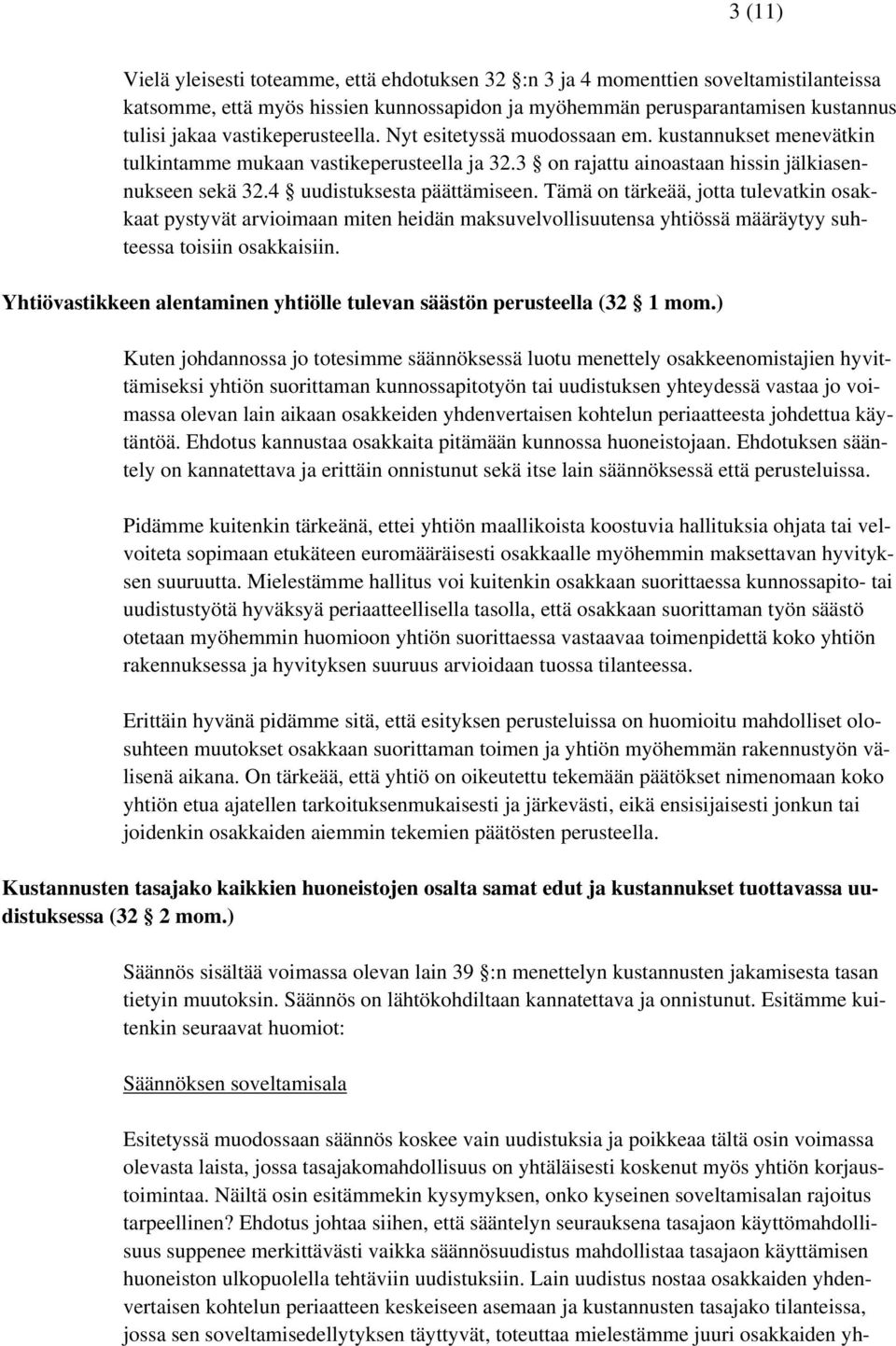 4 uudistuksesta päättämiseen. Tämä on tärkeää, jotta tulevatkin osakkaat pystyvät arvioimaan miten heidän maksuvelvollisuutensa yhtiössä määräytyy suhteessa toisiin osakkaisiin.