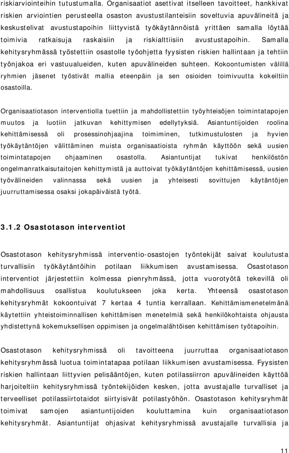 työkäytännöistä yrittäen samalla löytää toimivia ratkaisuja raskaisiin ja riskialttiisiin avustustapoihin.