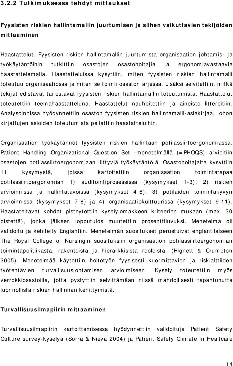 Haastatteluissa kysyttiin, miten fyysisten riskien hallintamalli toteutuu organisaatiossa ja miten se toimii osaston arjessa.