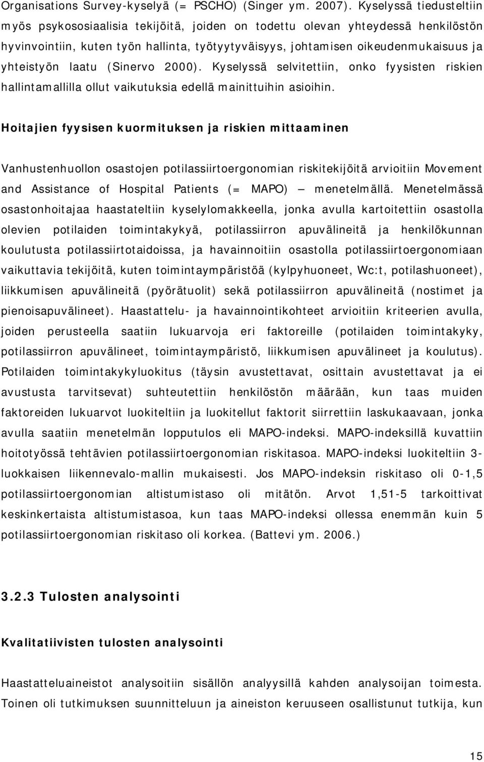 yhteistyön laatu (Sinervo 2000). Kyselyssä selvitettiin, onko fyysisten riskien hallintamallilla ollut vaikutuksia edellä mainittuihin asioihin.