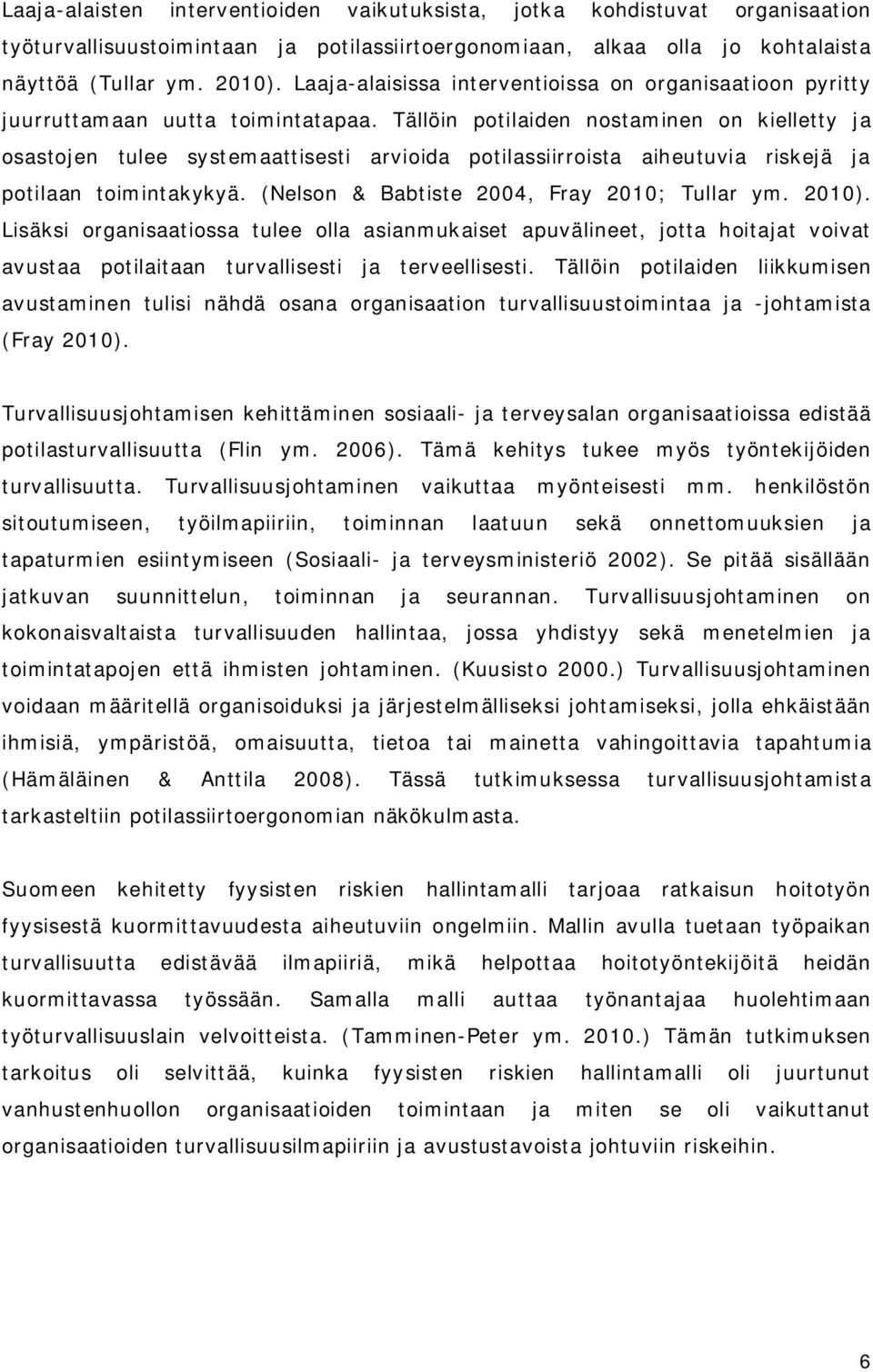 Tällöin potilaiden nostaminen on kielletty ja osastojen tulee systemaattisesti arvioida potilassiirroista aiheutuvia riskejä ja potilaan toimintakykyä. (Nelson & Babtiste 2004, Fray 2010; Tullar ym.