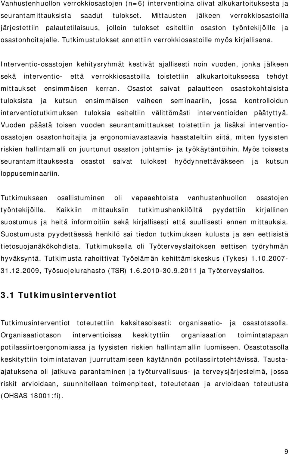 Tutkimustulokset annettiin verrokkiosastoille myös kirjallisena.