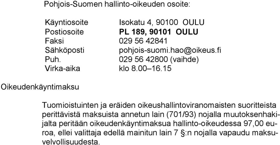 15 Tuomioistuinten ja eräiden oikeushallintoviranomaisten suoritteista pe rit tä vis tä maksuista an netun lain (701/93) nojalla