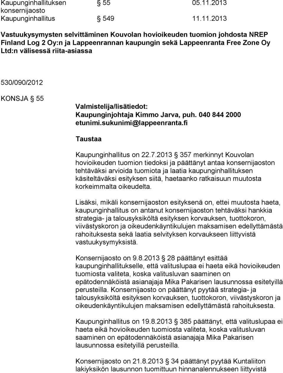 11.2013 Vastuukysymysten selvittäminen Kouvolan hovioikeuden tuomion johdosta NREP Finland Log 2 Oy:n ja Lappeenrannan kaupungin sekä Lappeenranta Free Zone Oy Ltd:n välisessä riita-asiassa