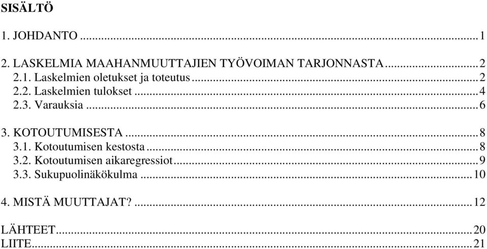 Kotoutumisen kestosta...8 3.2. Kotoutumisen aikaregressiot...9 3.3. Sukupuolinäkökulma.