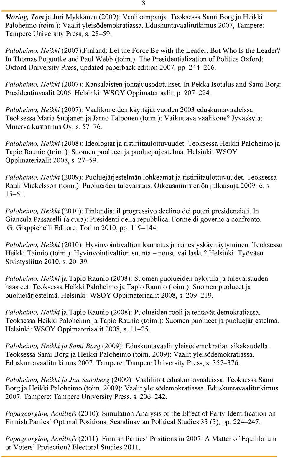 ): The Presidentialization of Politics Oxford: Oxford University Press, updated paperback edition 2007, pp. 244 266. Paloheimo, Heikki (2007): Kansalaisten johtajuusodotukset.