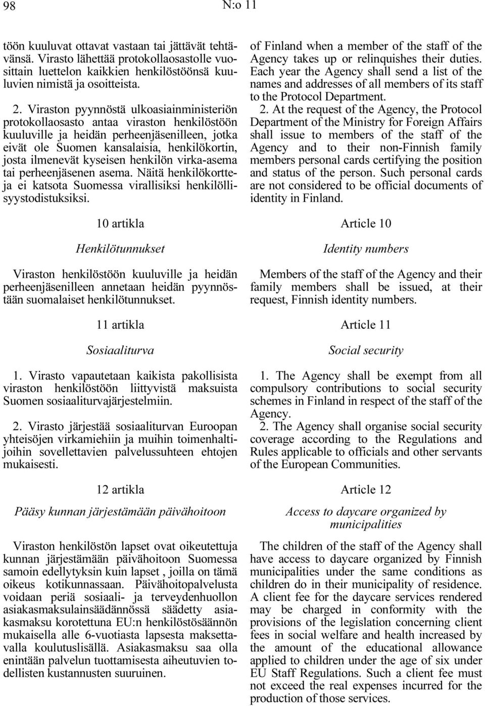 kyseisen henkilön virka-asema tai perheenjäsenen asema. Näitä henkilökortteja ei katsota Suomessa virallisiksi henkilöllisyystodistuksiksi.