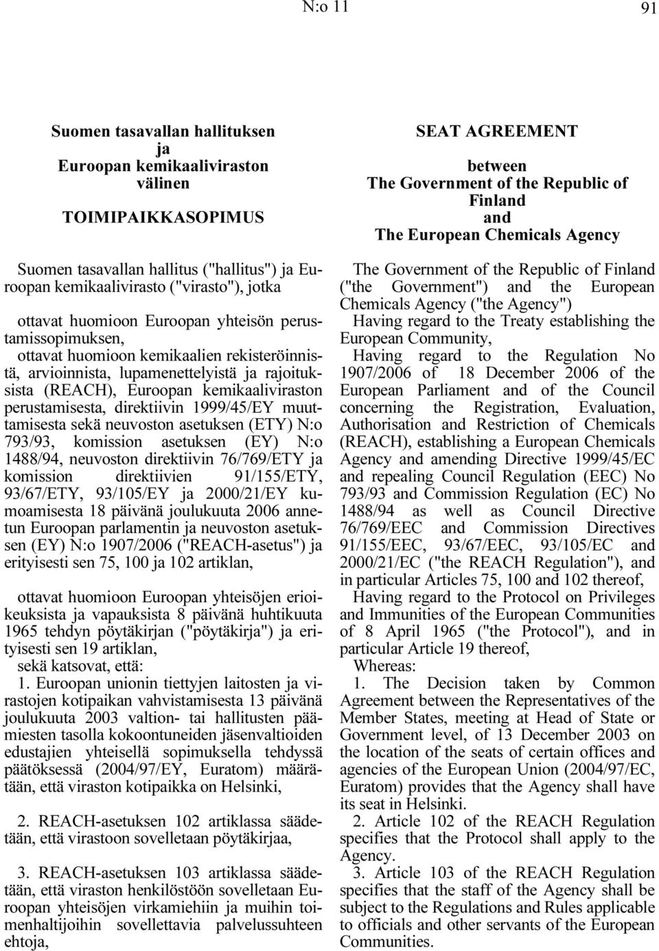 direktiivin 1999/45/EY muuttamisesta sekä neuvoston asetuksen (ETY) N:o 793/93, komission asetuksen (EY) N:o 1488/94, neuvoston direktiivin 76/769/ETY ja komission direktiivien 91/155/ETY, 93/67/ETY,