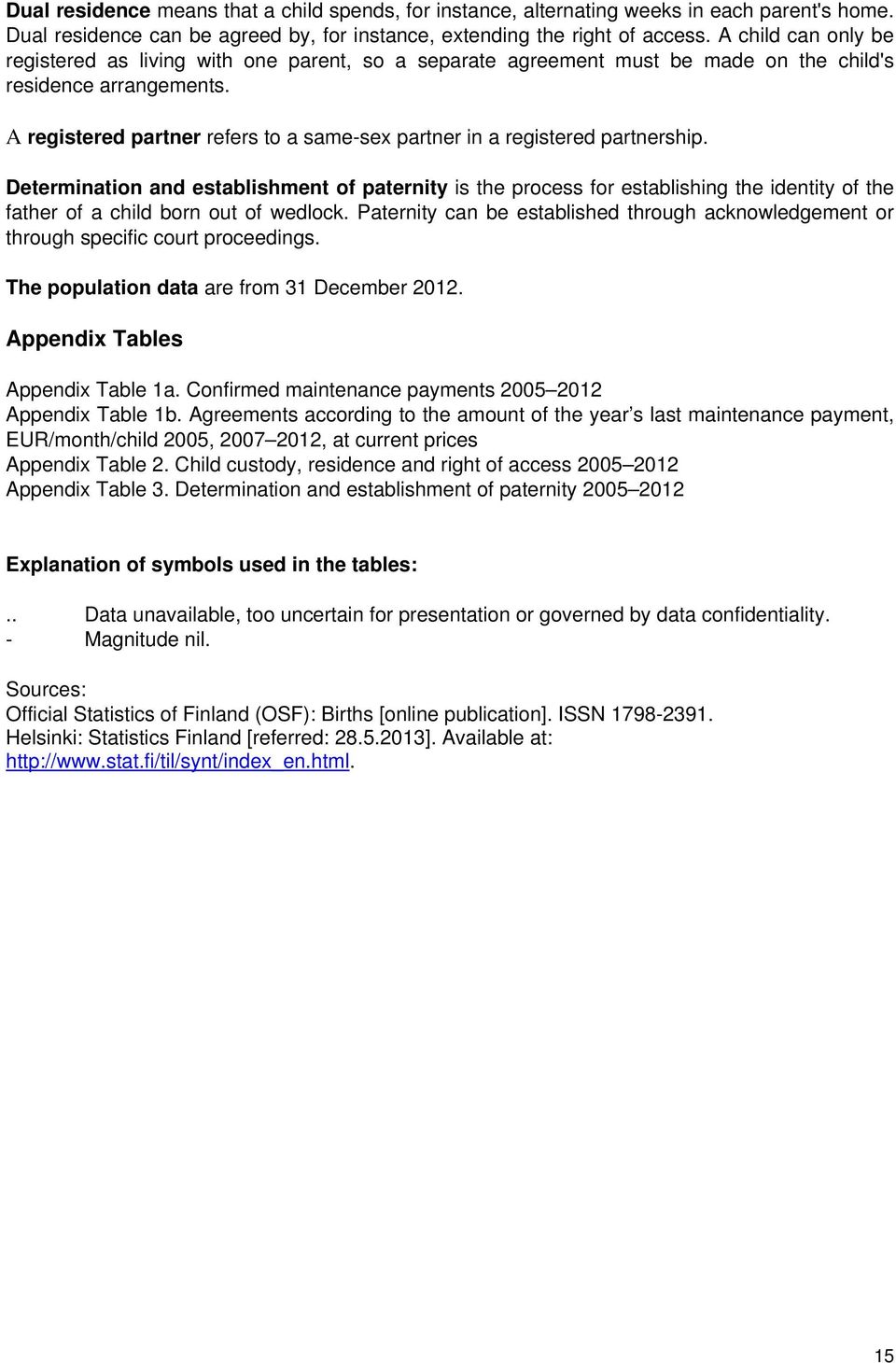 A registered partner refers to a same-sex partner in a registered partnership.