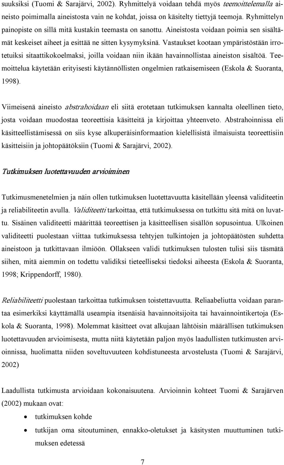 Vastaukset kootaan ympäristöstään irrotetuiksi sitaattikokoelmaksi, joilla voidaan niin ikään havainnollistaa aineiston sisältöä.