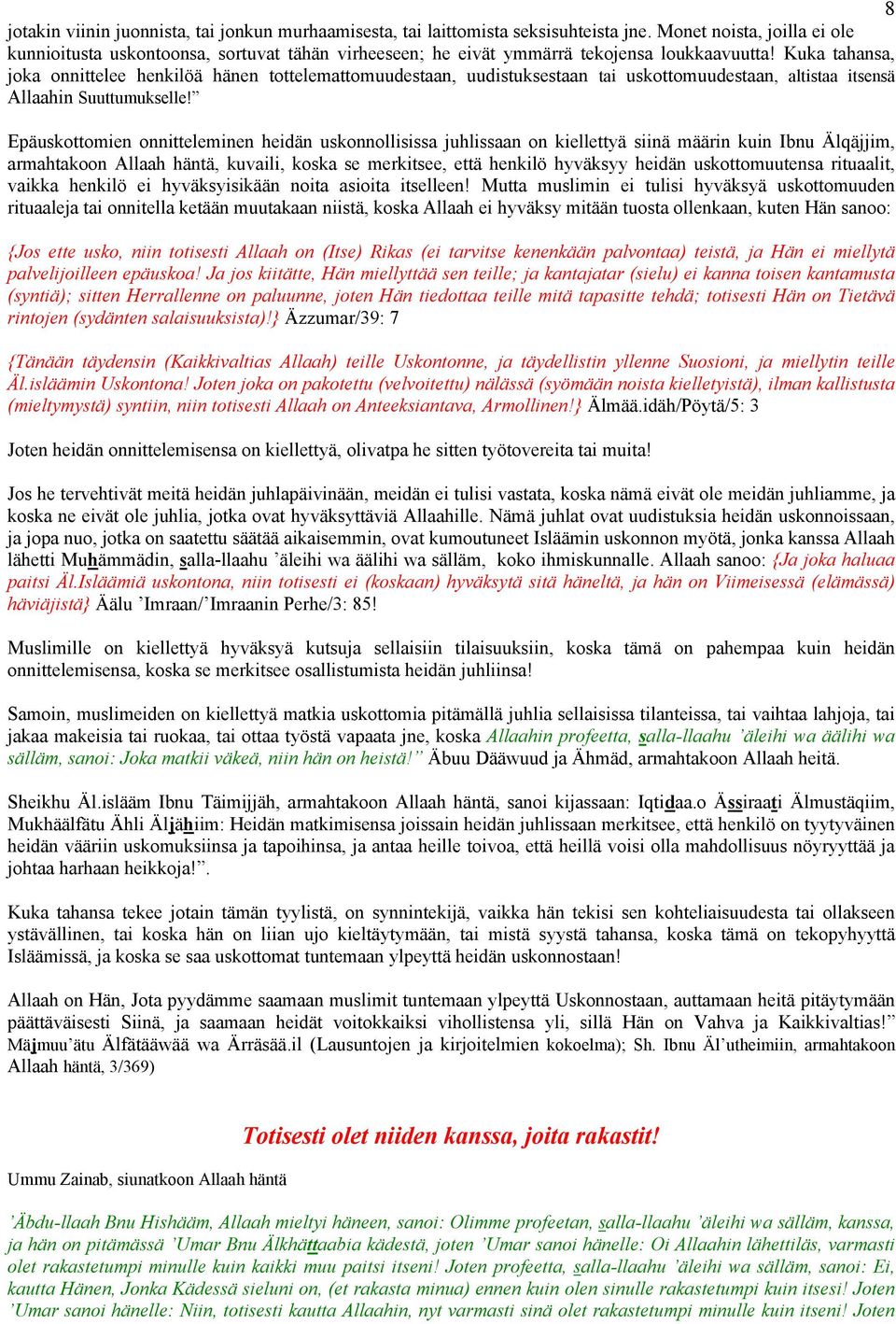 Kuka tahansa, joka onnittelee henkilöä hänen tottelemattomuudestaan, uudistuksestaan tai uskottomuudestaan, altistaa itsensä Allaahin Suuttumukselle!